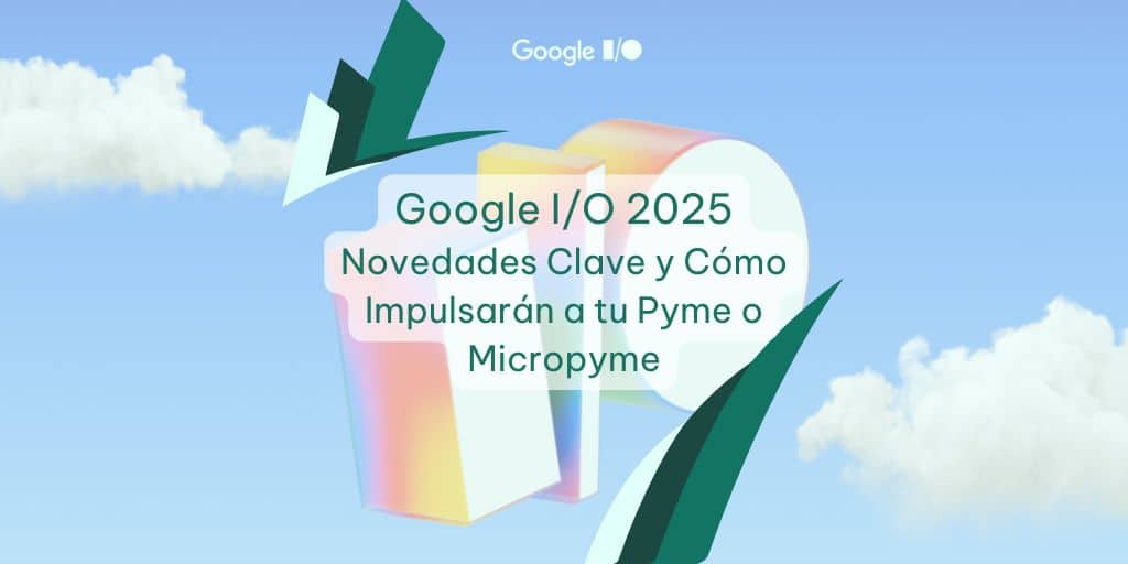 Google I/O 2025 - Vitaliza Agencia de Marketing en Málaga