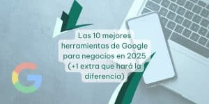 Mejores herramientas de Google para negocios.