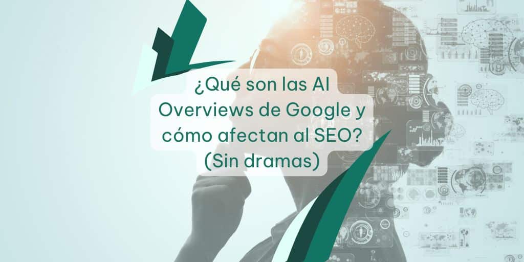 ¿Qué son las AI Overviews de Google y cómo afectan al SEO?