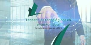 Tendencias tecnológicas en el sector legal: Innovaciones clave para 2025